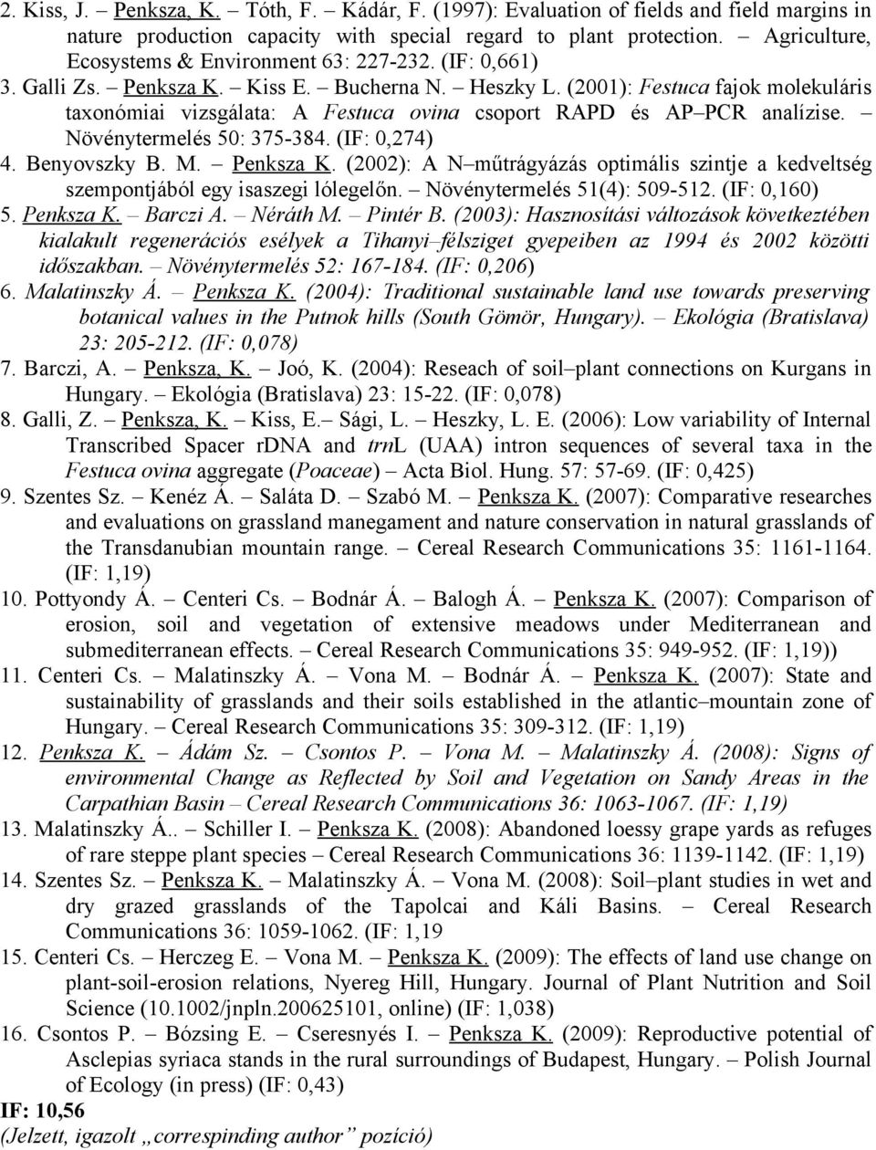 (2001): Festuca fajok molekuláris taxonómiai vizsgálata: A Festuca ovina csoport RAPD és AP PCR analízise. Növénytermelés 50: 375-384. (IF: 0,274) 4. Benyovszky B. M. Penksza K.