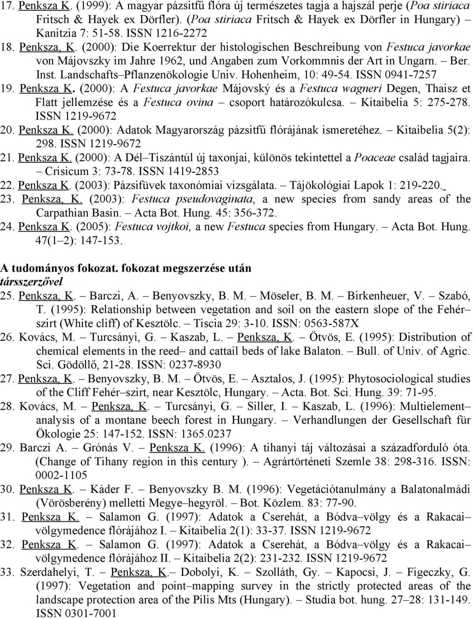 Landschafts Pflanzenökologie Univ. Hohenheim, 10: 49-54. ISSN 0941-7257 19. Penksza K.