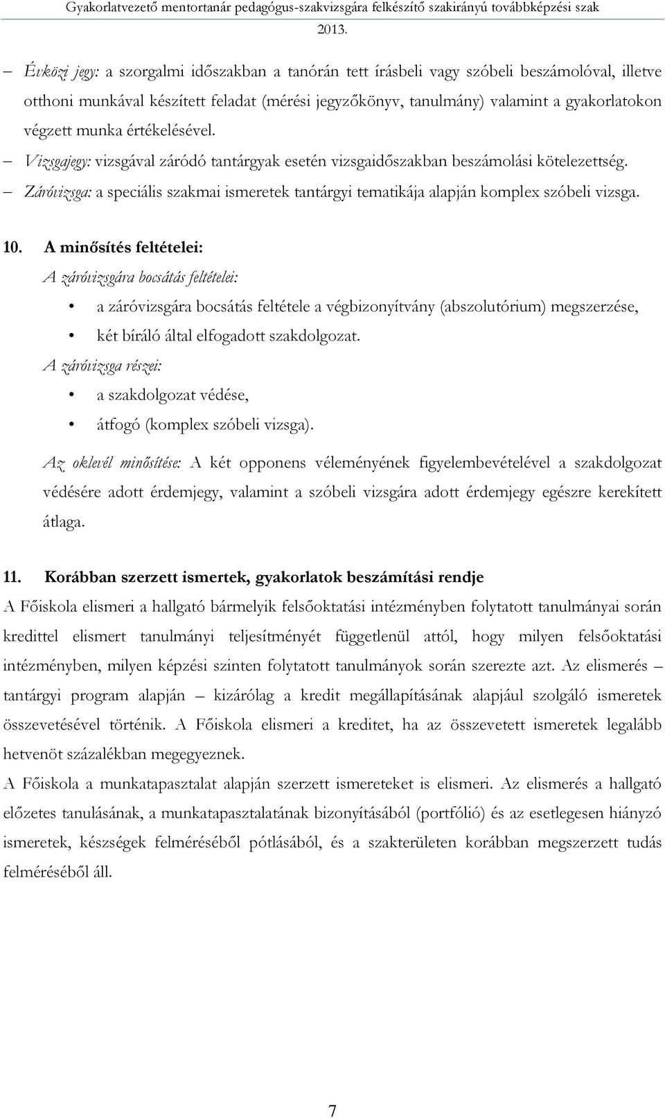 Záróvizsga: a speciális szakmai ismeretek tantárgyi tematikája alapján komplex szóbeli vizsga. 10.