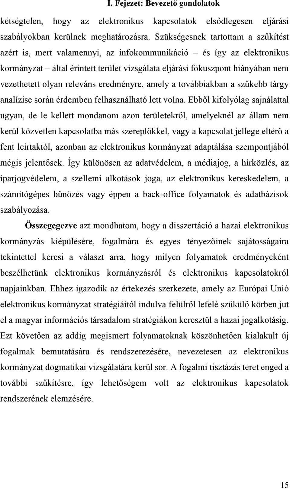 olyan releváns eredményre, amely a továbbiakban a szűkebb tárgy analízise során érdemben felhasználható lett volna.