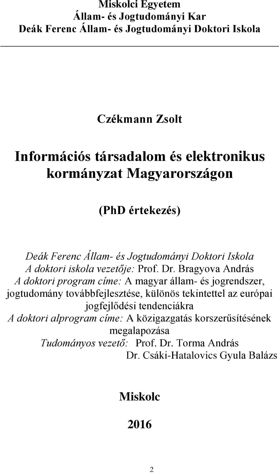 Bragyova András A doktori program címe: A magyar állam- és jogrendszer, jogtudomány továbbfejlesztése, különös tekintettel az európai jogfejlődési