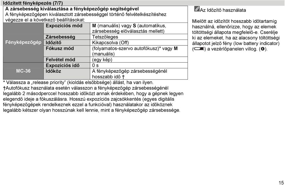 (manuális) Felvétel mód (egy kép) Expozíciós idő 0 s MC-36 Időköz A fényképezőgép zársebességénél hosszabb idő * Válassza a release priority (kioldás elsőbbsége) állást, ha van ilyen.