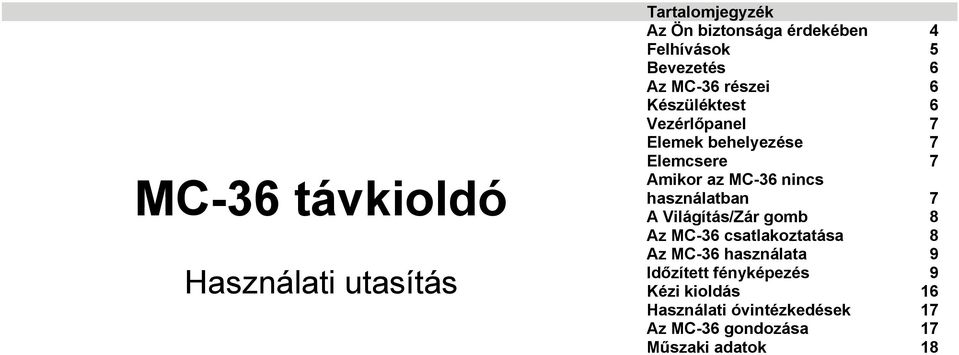 az MC-36 nincs használatban 7 A Világítás/Zár gomb 8 Az MC-36 csatlakoztatása 8 Az MC-36 használata