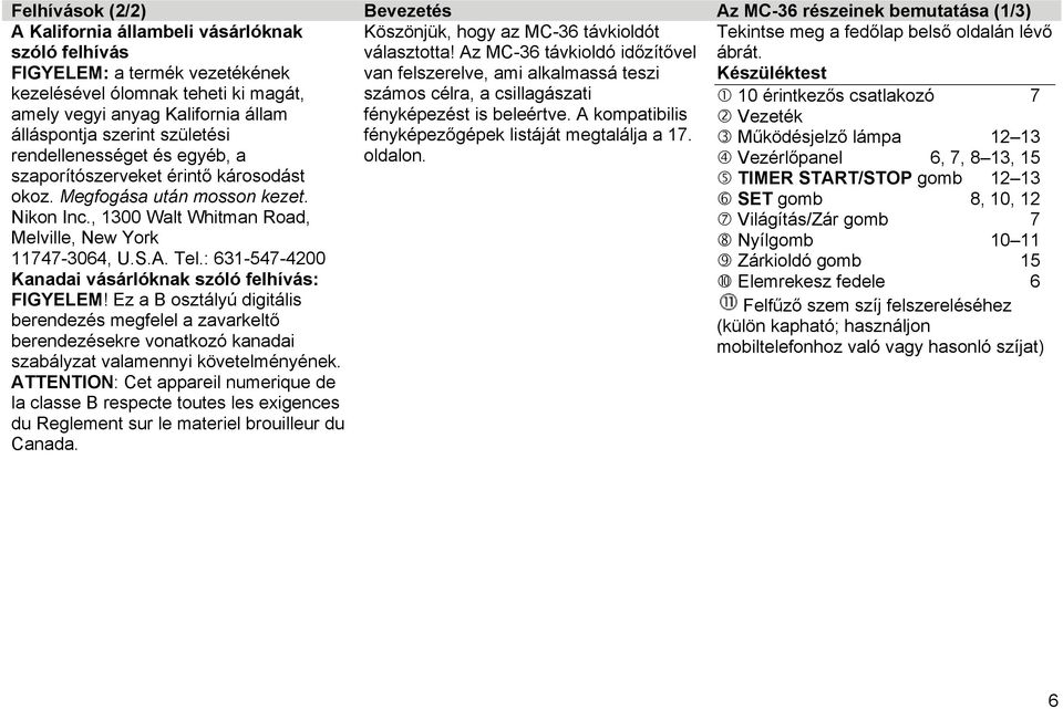 Készüléktest kezelésével ólomnak teheti ki magát, számos célra, a csillagászati 10 érintkezős csatlakozó 7 amely vegyi anyag Kalifornia állam álláspontja szerint születési fényképezést is beleértve.