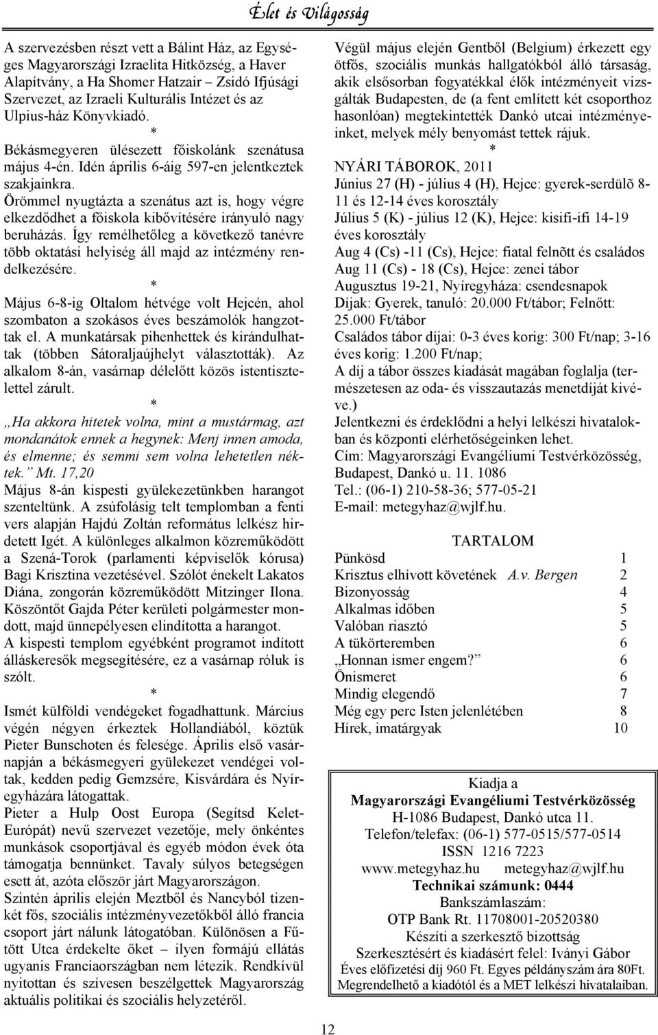 Örömmel nyugtázta a szenátus azt is, hogy végre elkezdődhet a főiskola kibővítésére irányuló nagy beruházás.