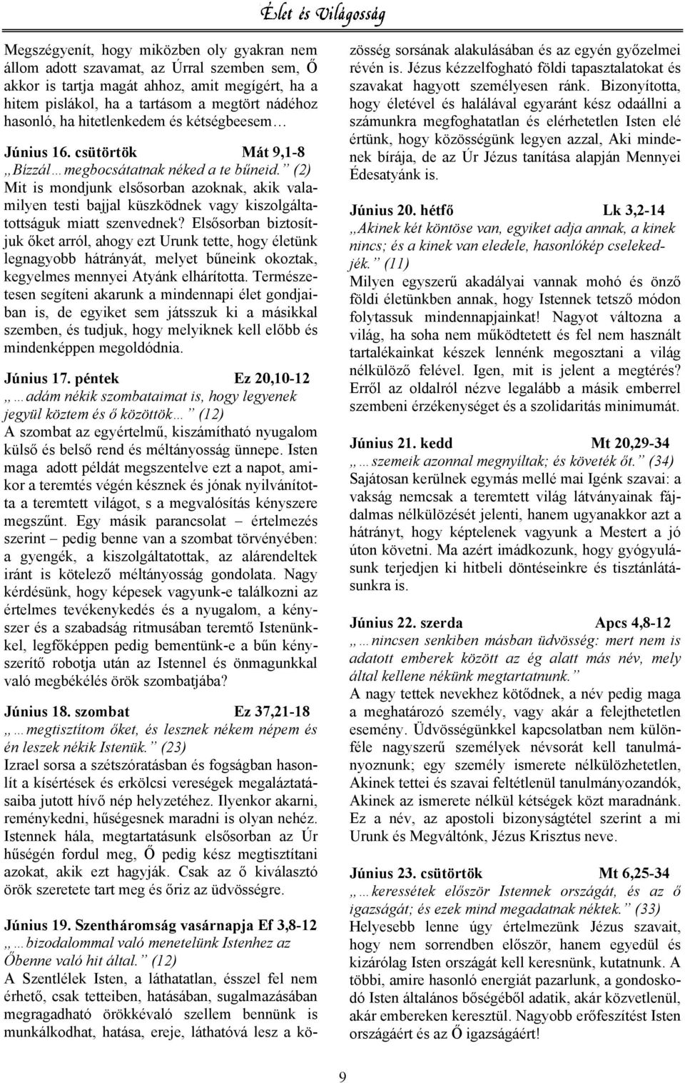 (2) Mit is mondjunk elsősorban azoknak, akik valamilyen testi bajjal küszködnek vagy kiszolgáltatottságuk miatt szenvednek?