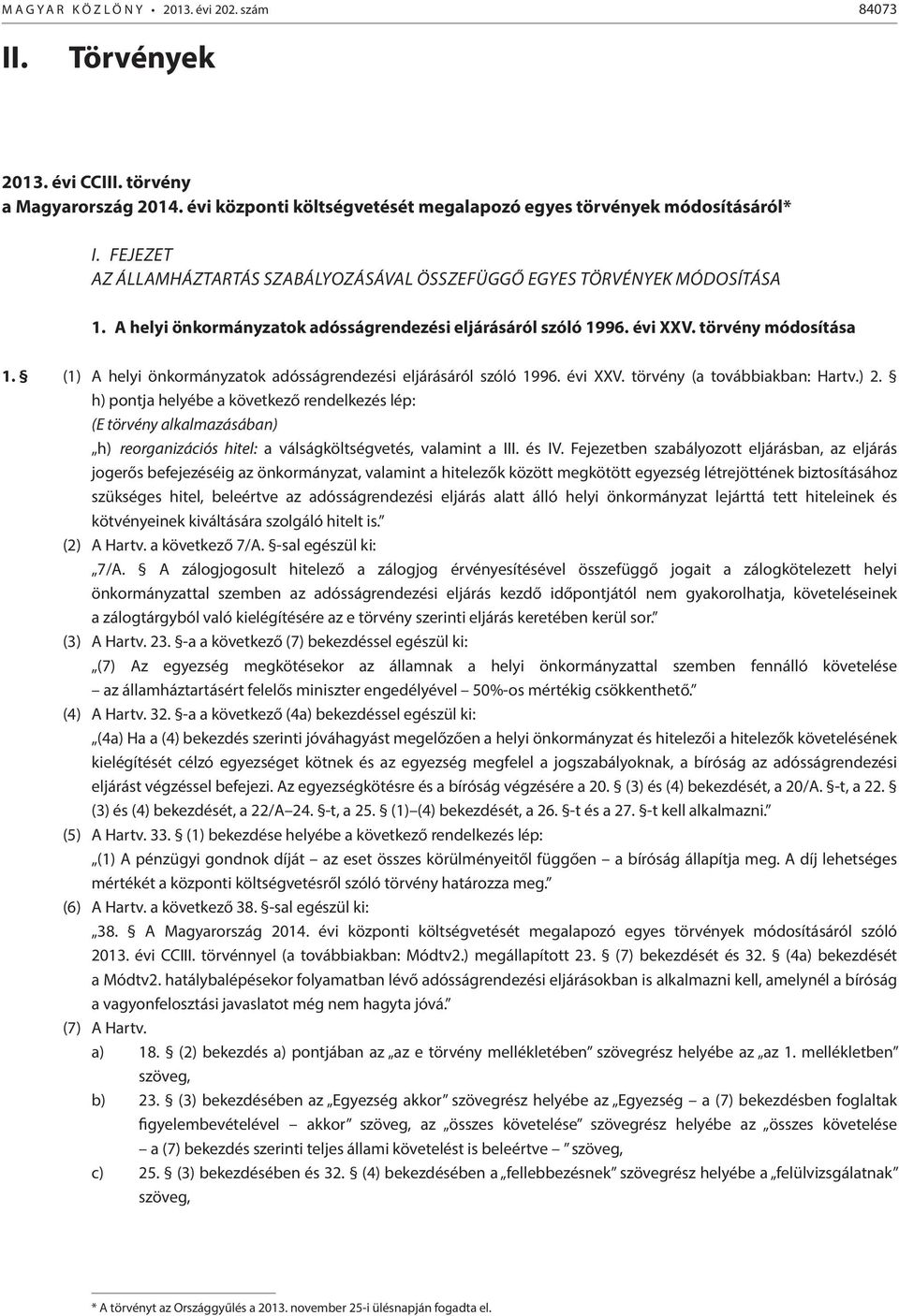 (1) A helyi önkormányzatok adósságrendezési eljárásáról szóló 1996. évi XXV. törvény (a továbbiakban: Hartv.) 2.