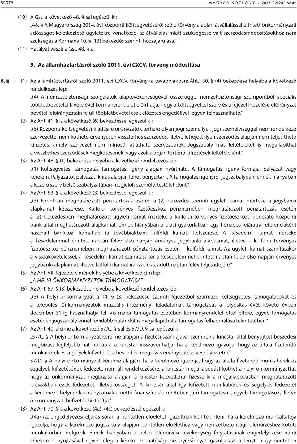 szükséges a Kormány 10. (13) bekezdés szerinti hozzájárulása. (11) Hatályát veszti a Gst. 48. -a. 5. Az államháztartásról szóló 2011. évi CXCV. törvény módosítása 6.