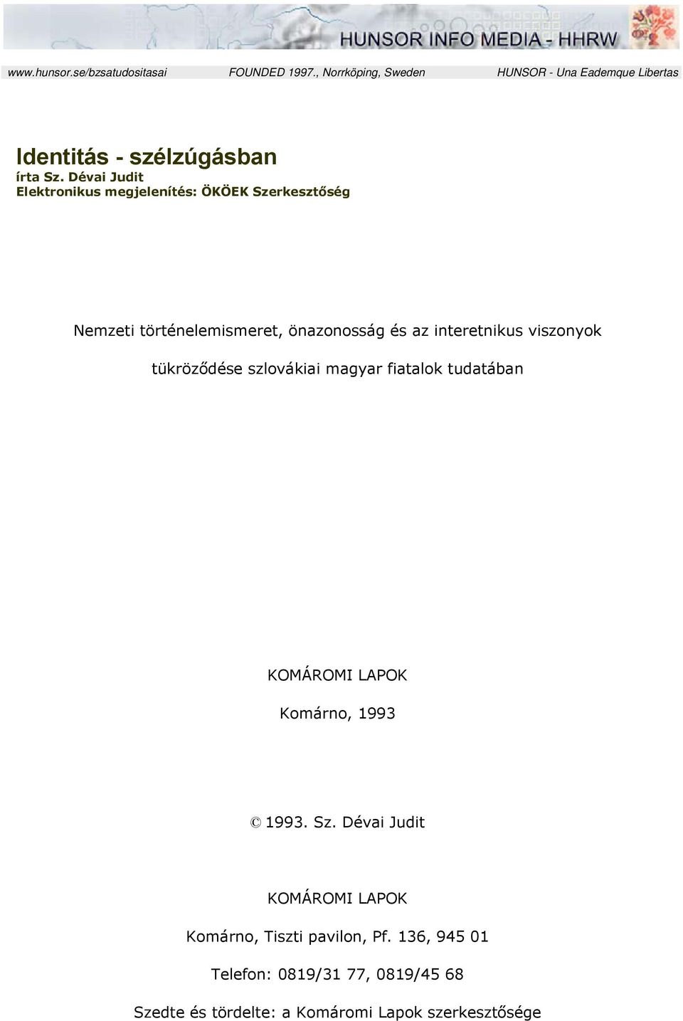 Dévai Judit Elektronikus megjelenítés: ÖKÖEK Szerkesztőség Nemzeti történelemismeret, önazonosság és az interetnikus