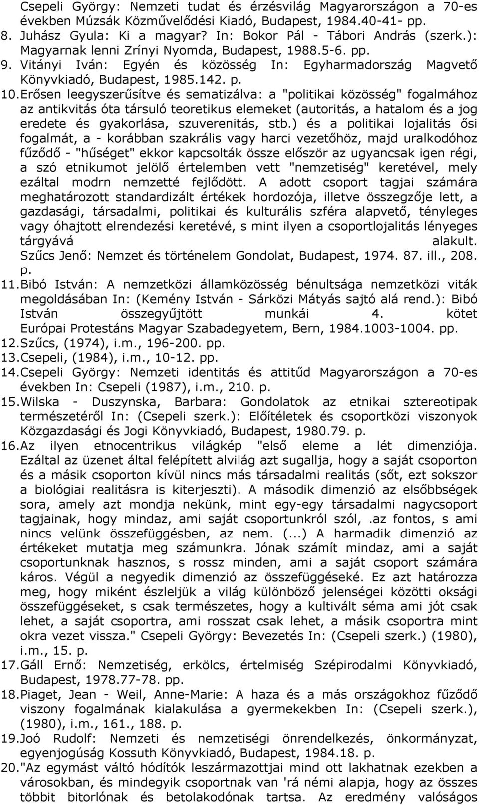 Erősen leegyszerűsítve és sematizálva: a "politikai közösség" fogalmához az antikvitás óta társuló teoretikus elemeket (autoritás, a hatalom és a jog eredete és gyakorlása, szuverenitás, stb.