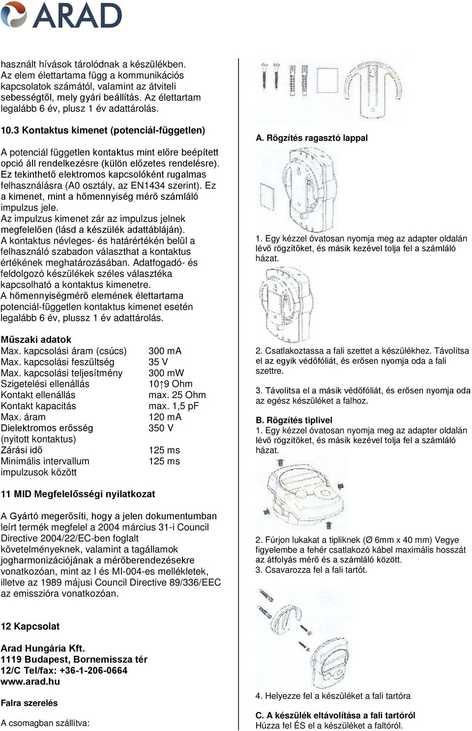 3 Kontaktus kimenet (potenciál-független) A potenciál független kontaktus mint előre beépített opció áll rendelkezésre (külön előzetes rendelésre).