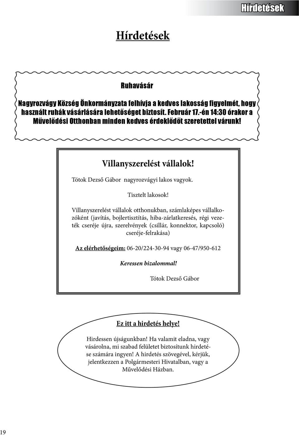 Villanyszerelést vállalok otthonukban, számlaképes vállalkozóként (javítás, bojlertisztítás, hiba-zárlatkeresés, régi vezeték cseréje újra, szerelvények (csillár, konnektor, kapcsoló)