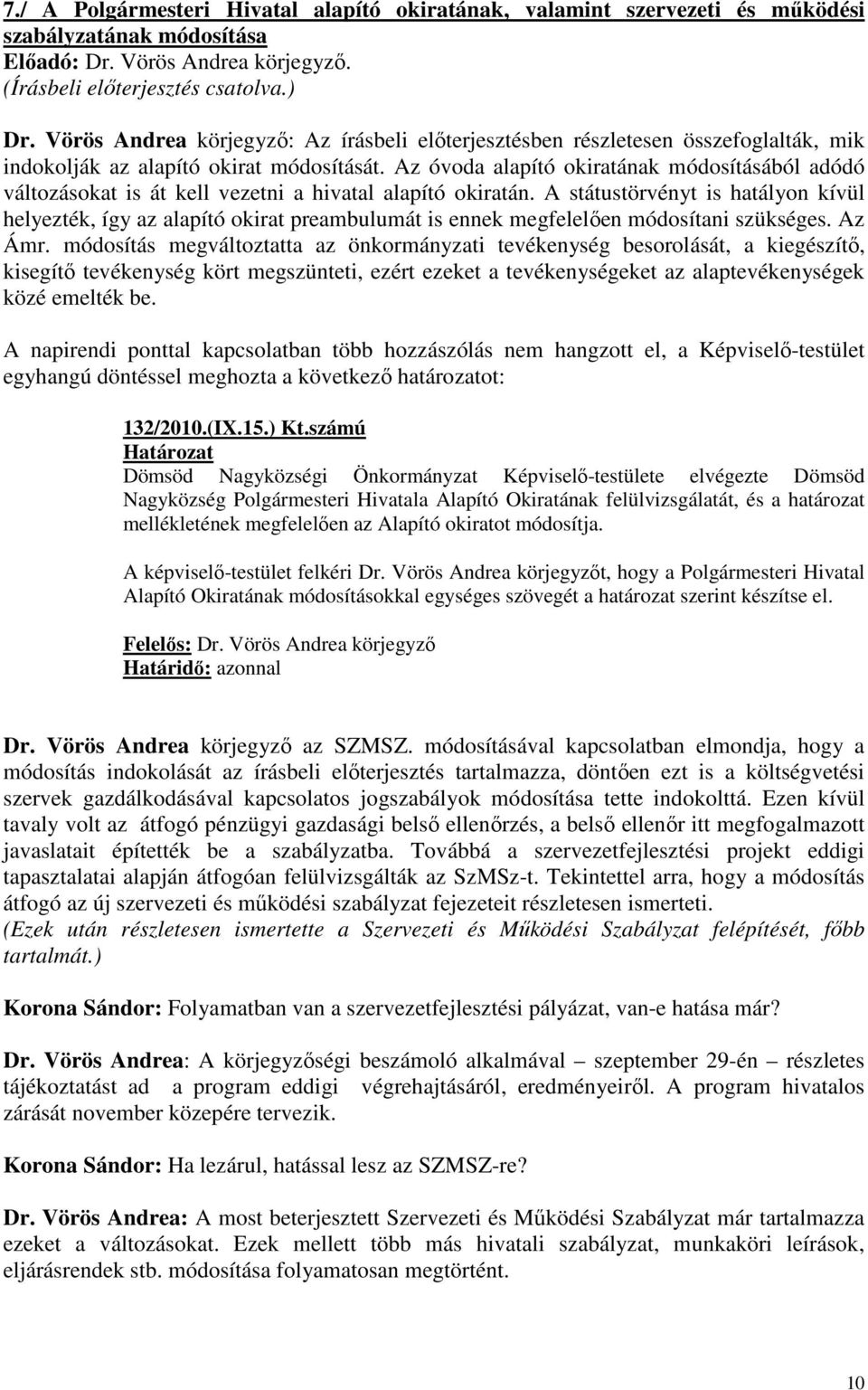 Az óvoda alapító okiratának módosításából adódó változásokat is át kell vezetni a hivatal alapító okiratán.