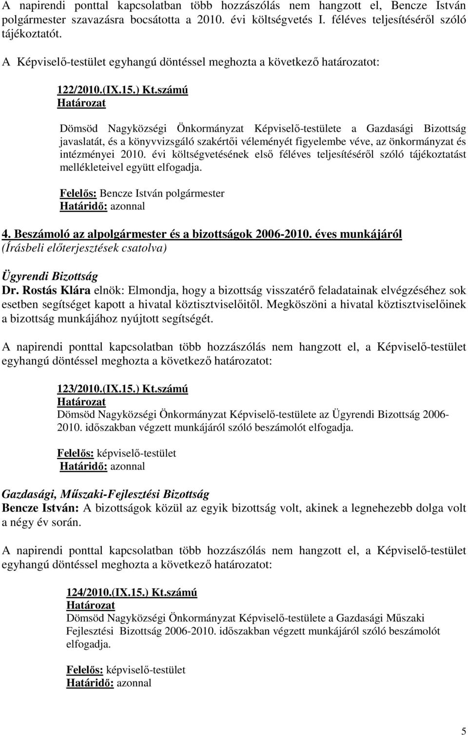 számú Dömsöd Nagyközségi Önkormányzat Képviselı-testülete a Gazdasági Bizottság javaslatát, és a könyvvizsgáló szakértıi véleményét figyelembe véve, az önkormányzat és intézményei 2010.