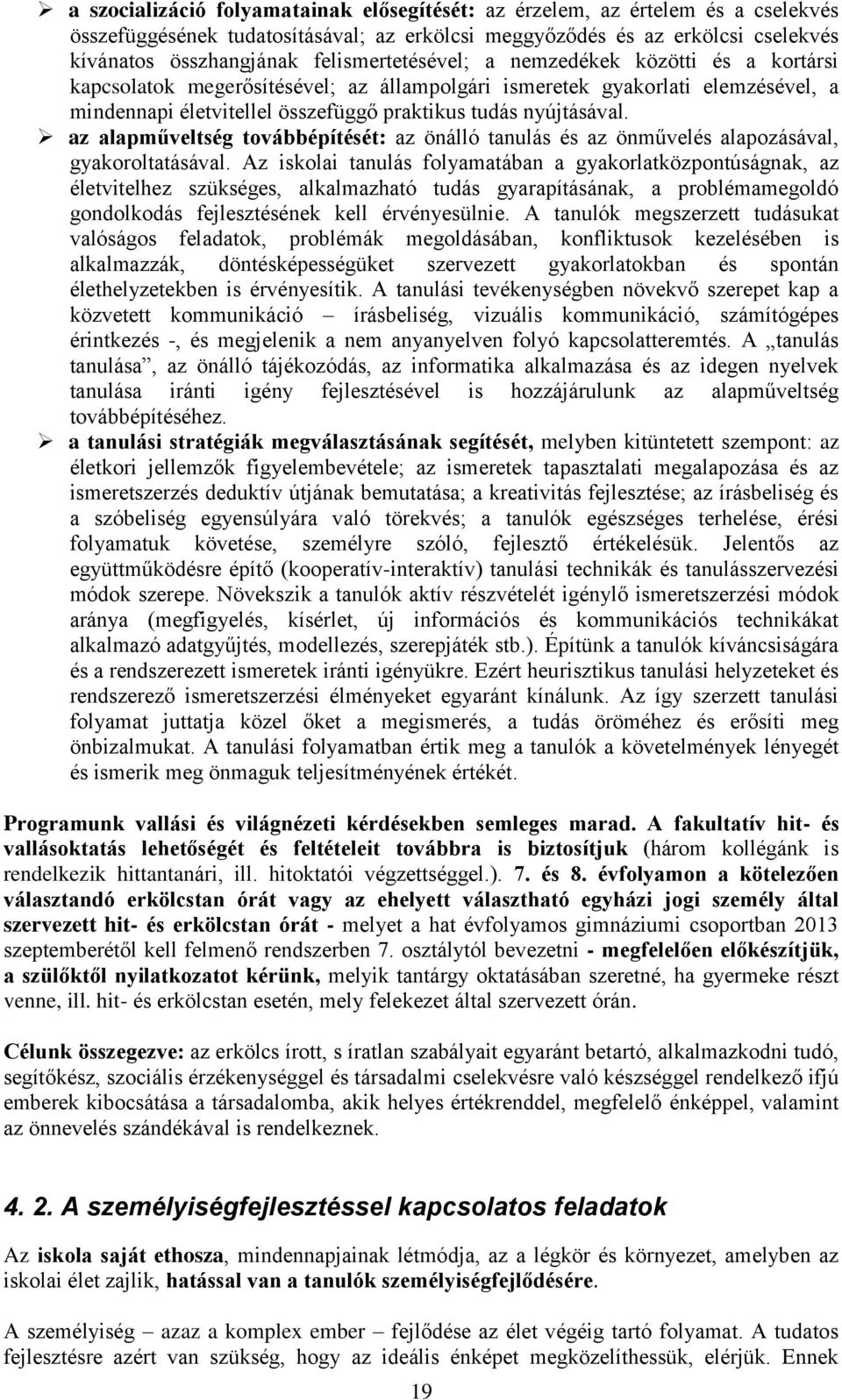 az alapműveltség továbbépítését: az önálló tanulás és az önművelés alapozásával, gyakoroltatásával.