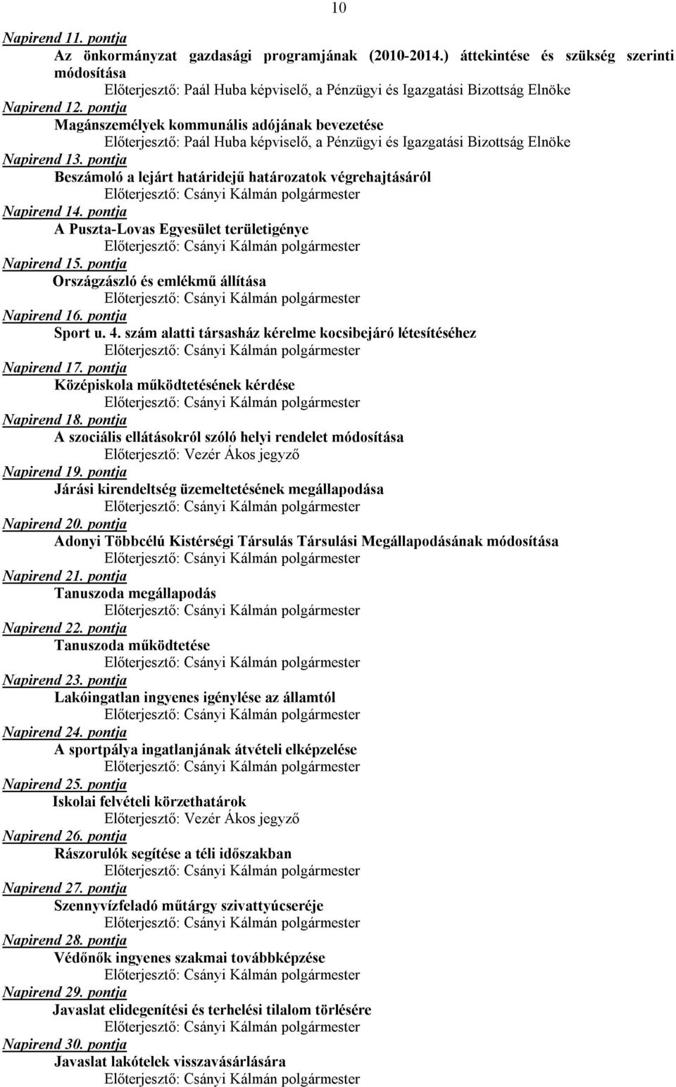 pontja Magánszemélyek kommunális adójának bevezetése Előterjesztő: Paál Huba képviselő, a Pénzügyi és Igazgatási Bizottság Elnöke Napirend 13.