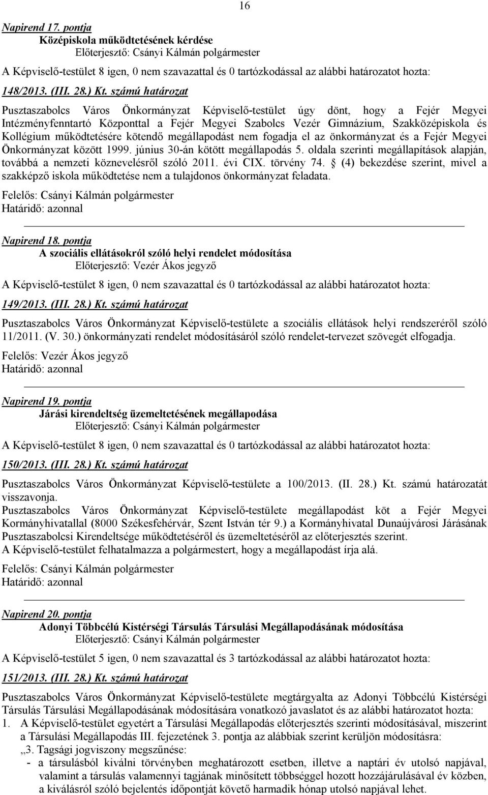 működtetésére kötendő megállapodást nem fogadja el az önkormányzat és a Fejér Megyei Önkormányzat között 1999. június 30-án kötött megállapodás 5.