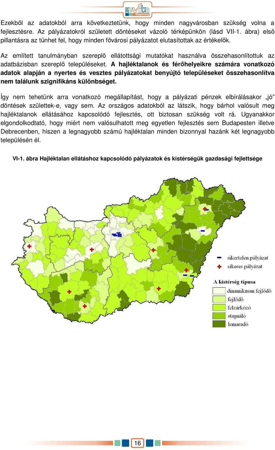 Az említett tanulmányban szereplı ellátottsági mutatókat használva összehasonlítottuk az adatbázisban szereplı településeket.