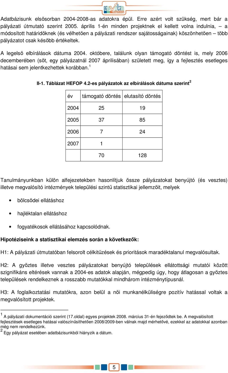 A legelsı elbírálások dátuma 2004.