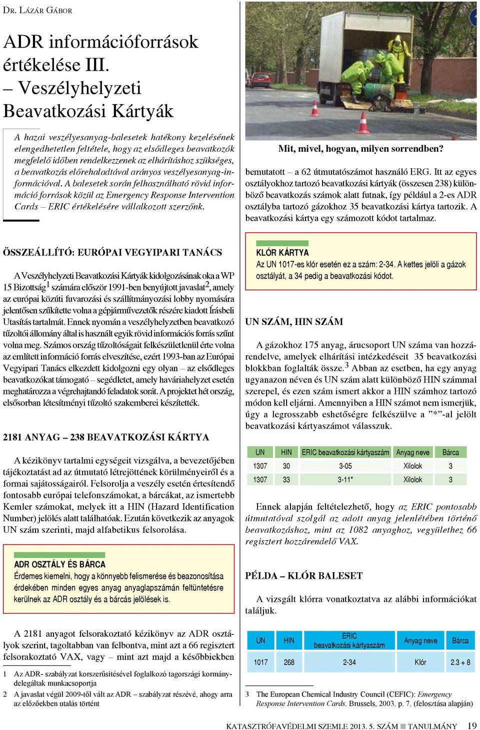 szükséges, a beavatkozás előrehaladtával arányos veszélyesanyag-információval.