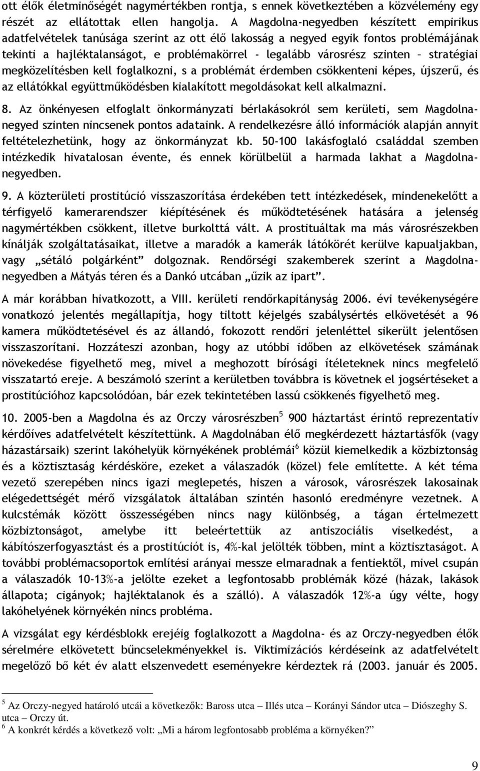 szinten stratégiai megközelítésben kell foglalkozni, s a problémát érdemben csökkenteni képes, újszerű, és az ellátókkal együttműködésben kialakított megoldásokat kell alkalmazni. 8.