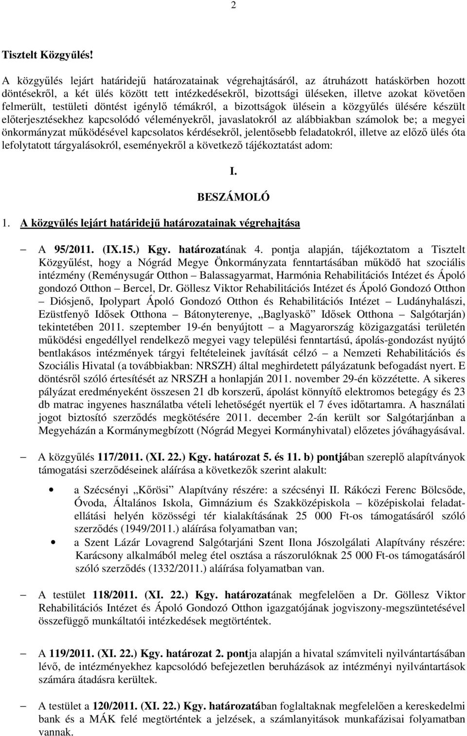 felmerült, testületi döntést igénylő témákról, a bizottságok ülésein a közgyűlés ülésére készült előterjesztésekhez kapcsolódó véleményekről, javaslatokról az alábbiakban számolok be; a megyei