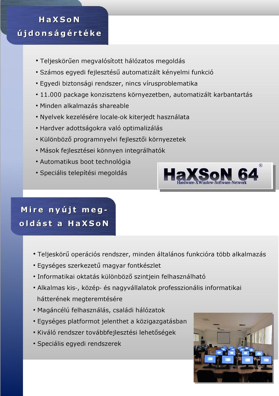 programnyelvi fejlesztői környezetek Mások fejlesztései könnyen integrálhatók Automatikus boot technológia Speciális telepítési megoldás Mire nyújt megoldást a HaXSoN Teljeskörű operációs rendszer,