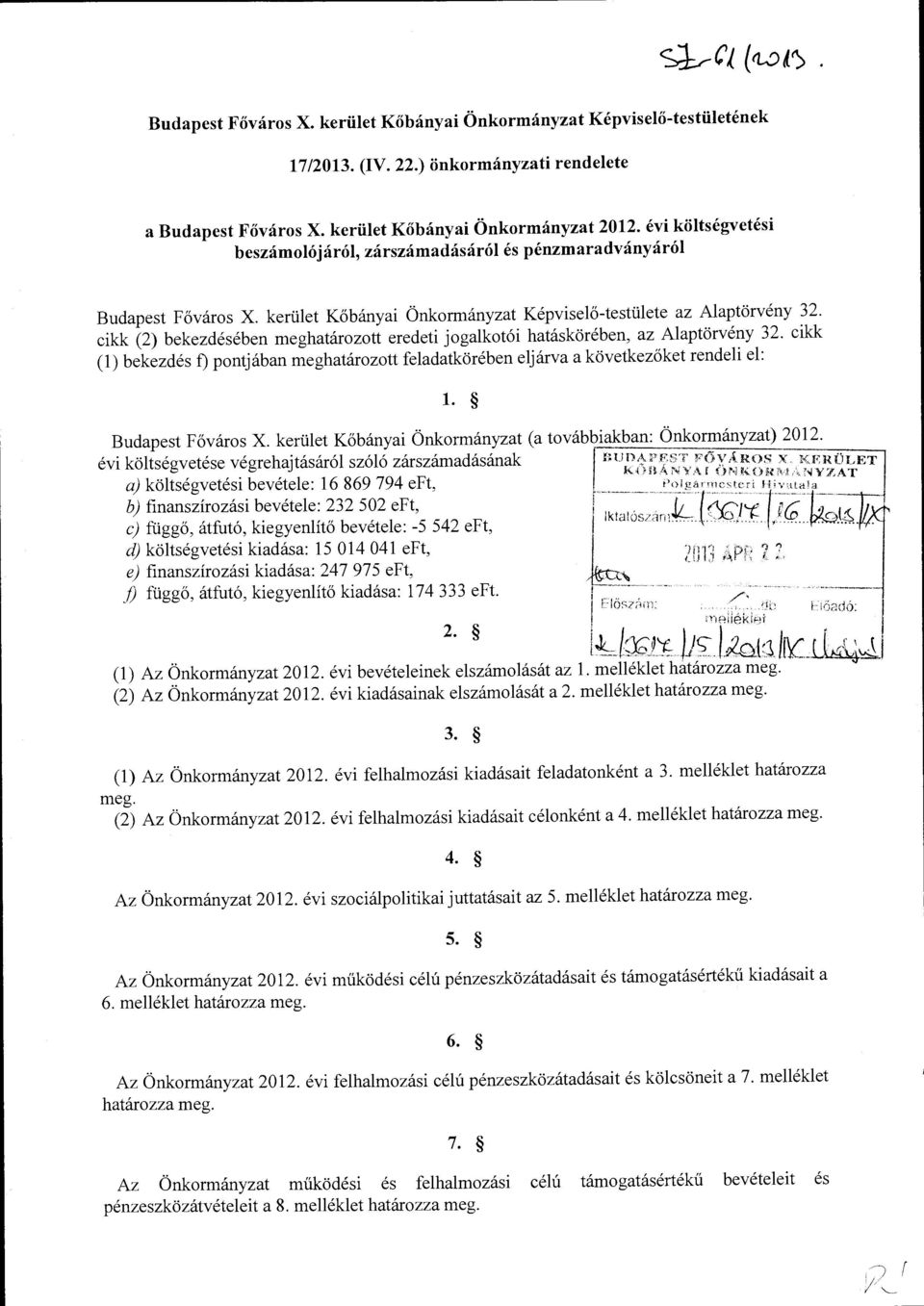 cikk (2) bekezdésében meghatárztt eredeti jgalktói hatáskörében, az Alaptörvény 32. cikk (l) bekezdés f) pntjában meghatárztt feladatkörében eljárva a következőket rendeli el: l. Budapest Fővárs X.