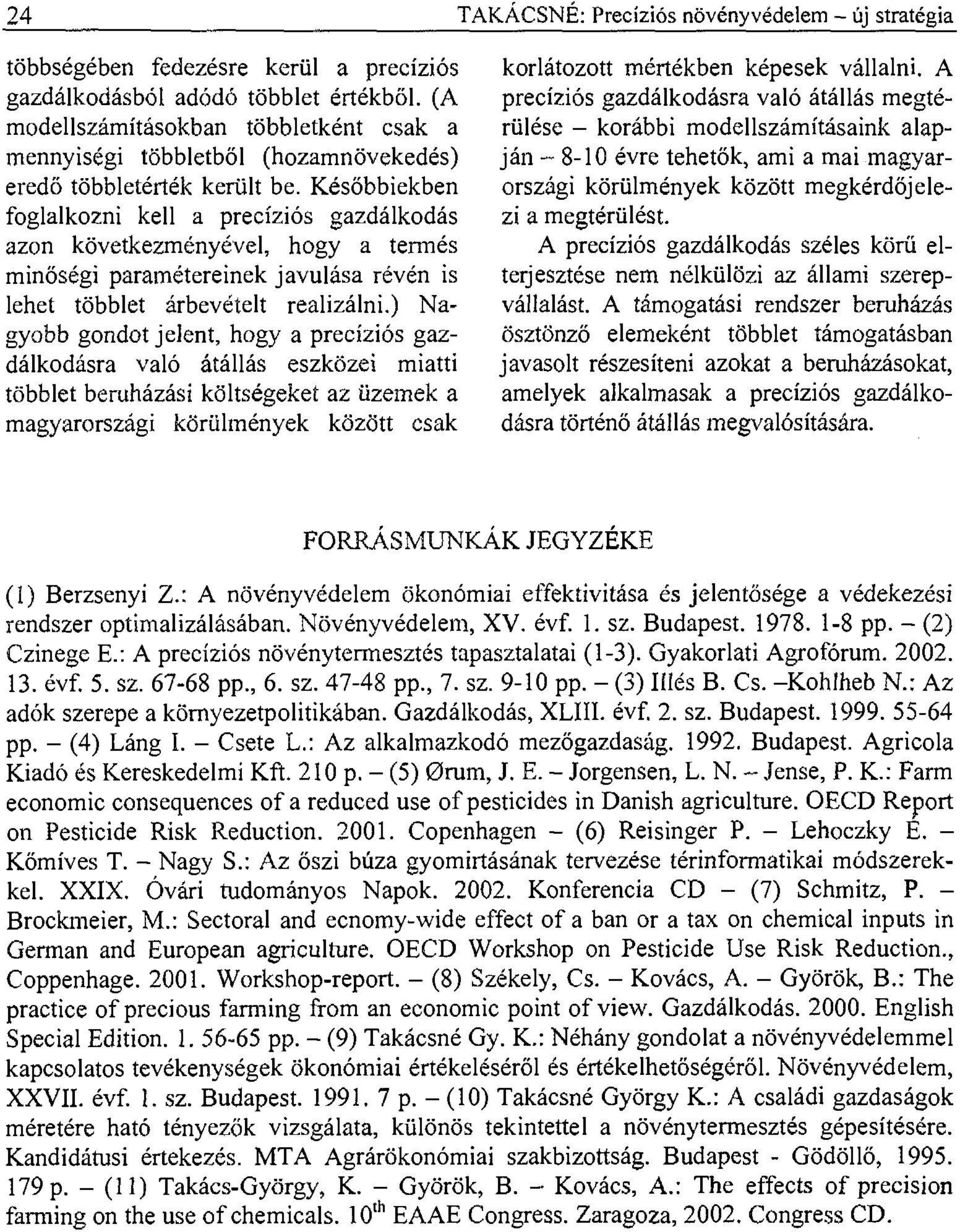 Későbbiekben foglalkozni kell a precíziós gazdálkodás azon következm ényével, hogy a termés m inőségi param étereinek javulása révén is lehet többlet árbevételt realizálni.