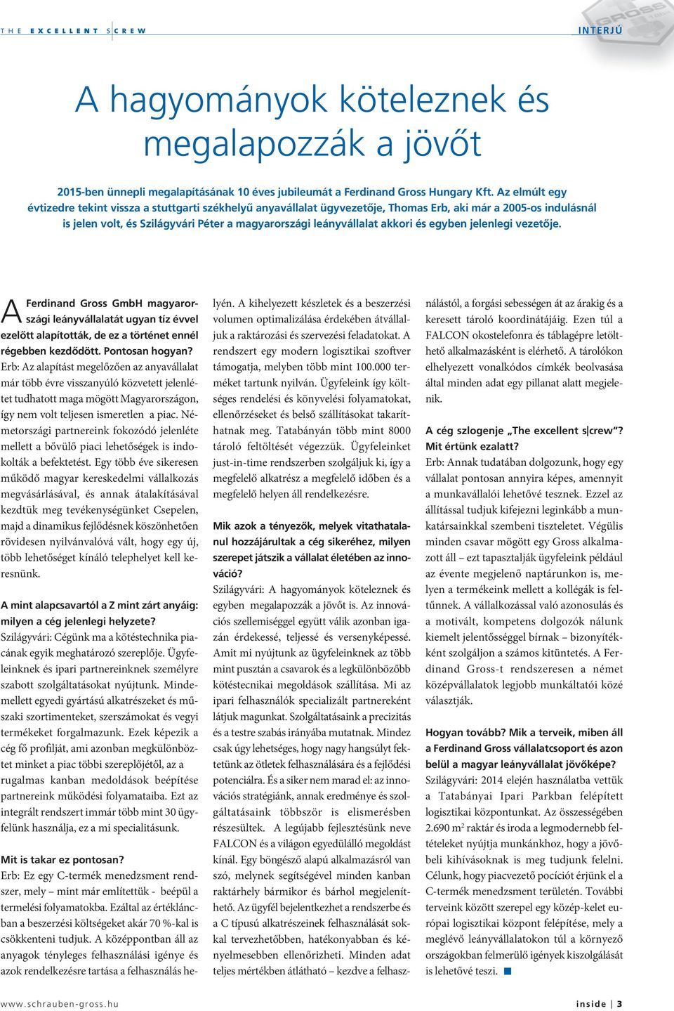akkori és egyben jelenlegi vezetője. A Ferdinand Gross GmbH magyarországi leányvállalatát ugyan tíz évvel ezelőtt alapították, de ez a történet ennél régebben kezdődött. Pontosan hogyan?