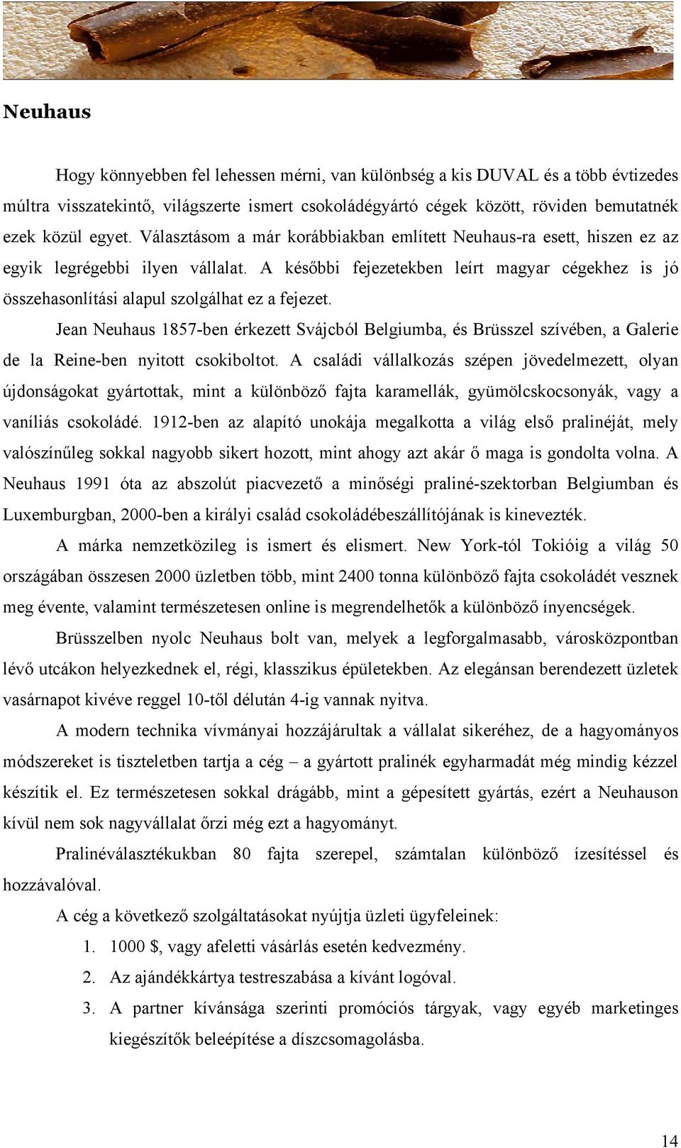 A későbbi fejezetekben leírt magyar cégekhez is jó összehasonlítási alapul szolgálhat ez a fejezet.