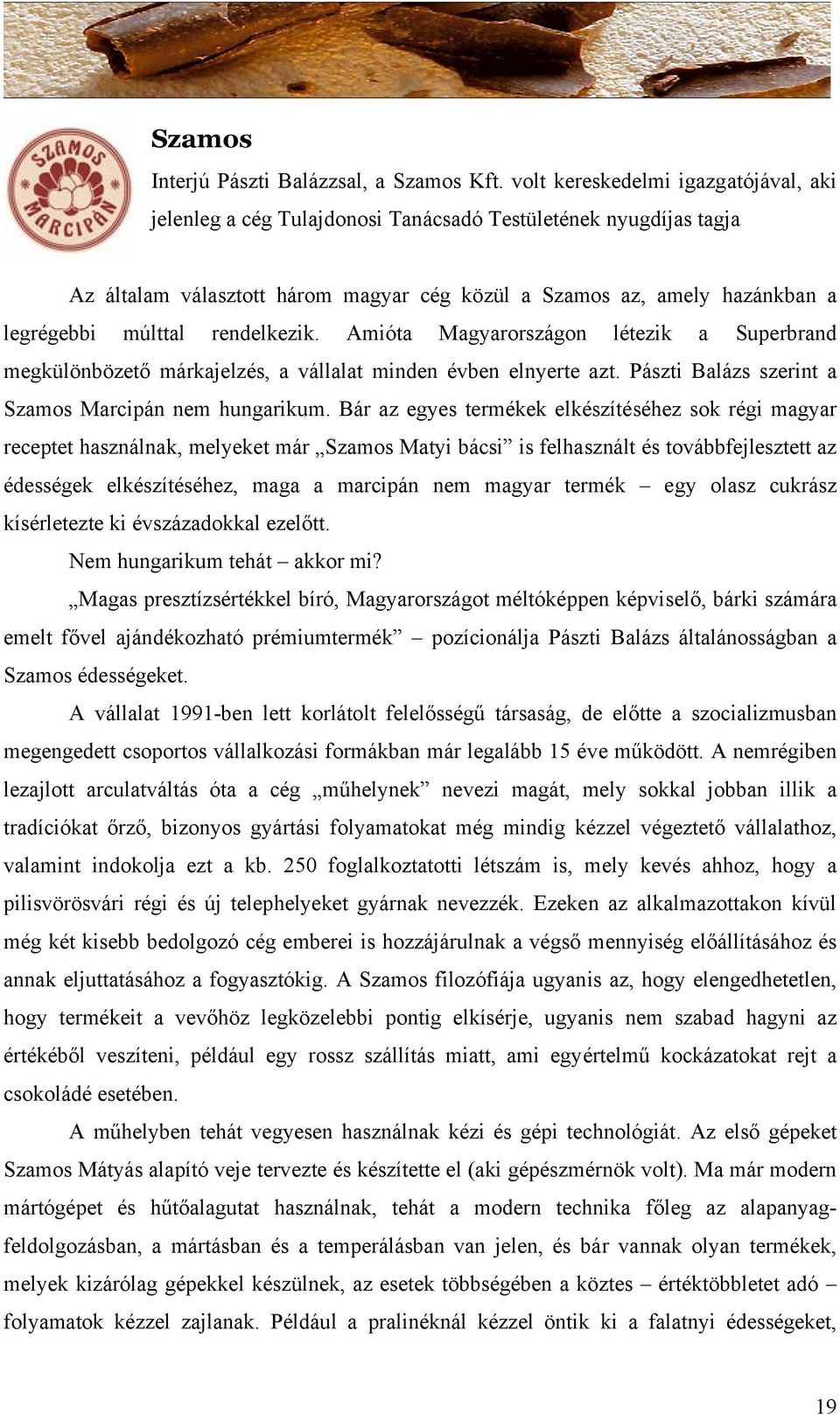 rendelkezik. Amióta Magyarországon létezik a Superbrand megkülönbözető márkajelzés, a vállalat minden évben elnyerte azt. Pászti Balázs szerint a Szamos Marcipán nem hungarikum.