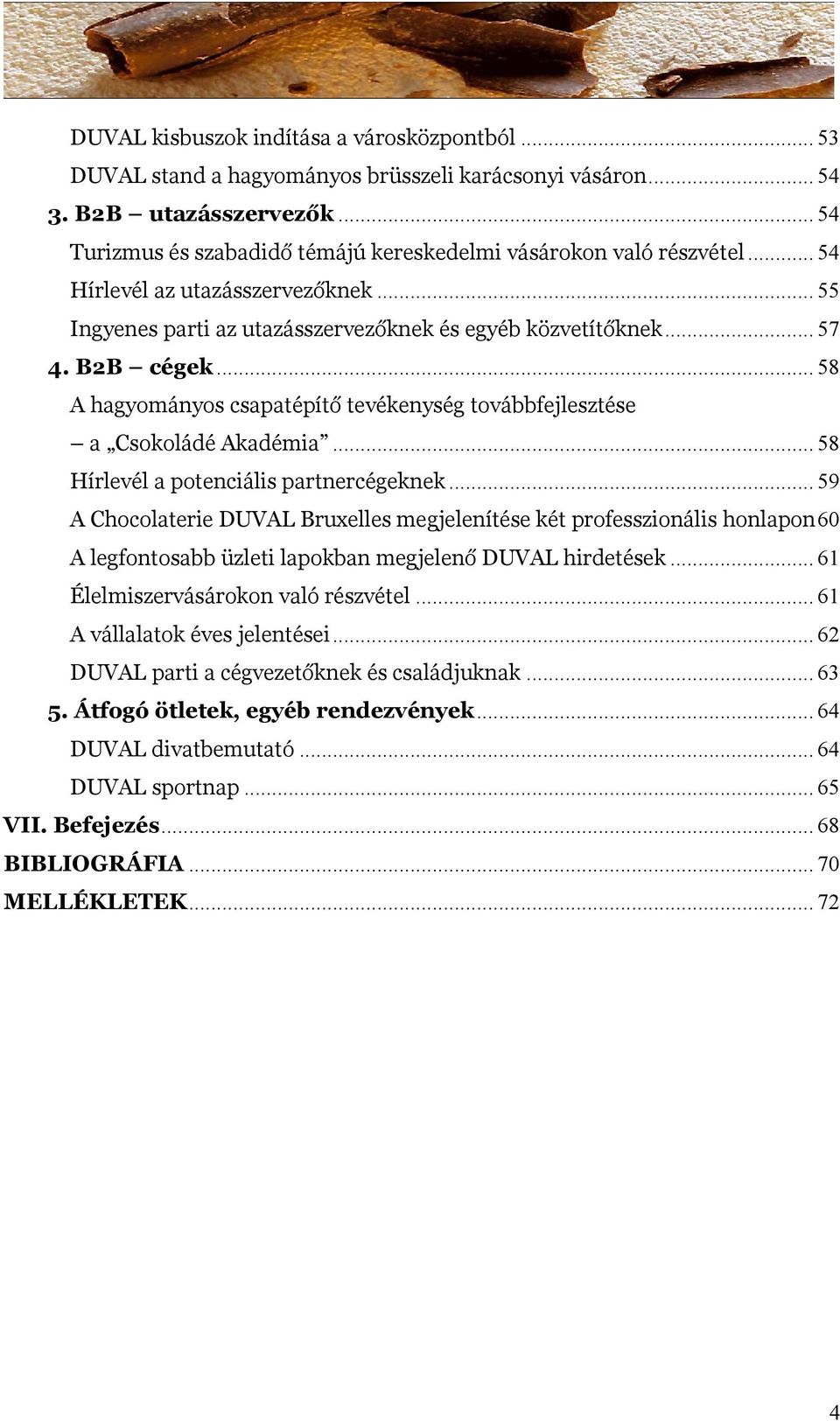 .. 58 A hagyományos csapatépítő tevékenység továbbfejlesztése a Csokoládé Akadémia... 58 Hírlevél a potenciális partnercégeknek.