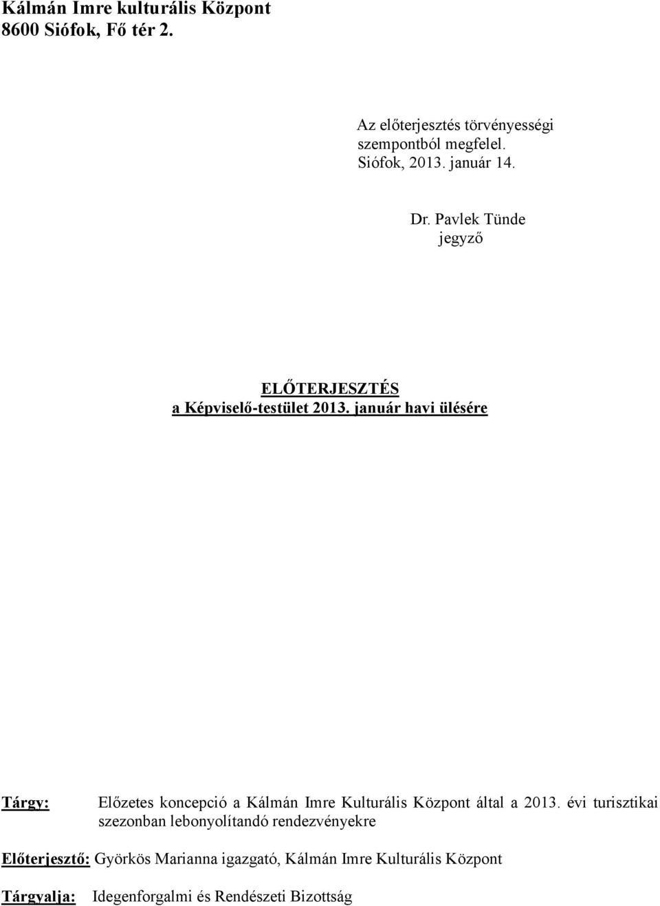 január havi ülésére Tárgy: Előzetes koncepció a Kálmán Imre Kulturális Központ által a 2013.