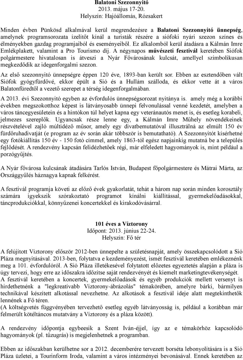 színes és élményekben gazdag programjaiból és eseményeiből. Ez alkalomból kerül átadásra a Kálmán Imre Emlékplakett, valamint a Pro Tourismo díj.