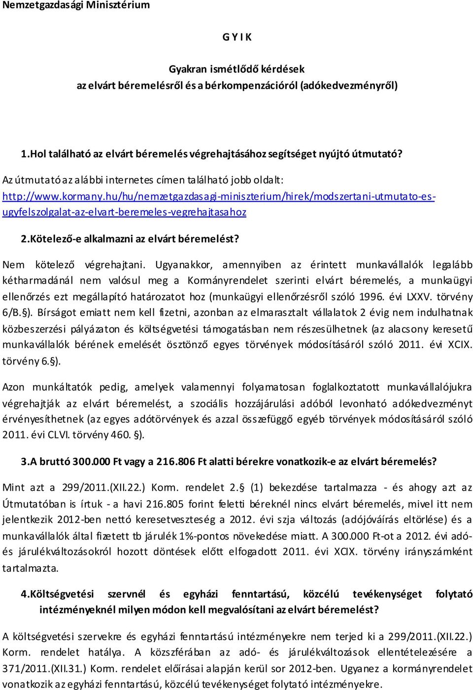 hu/hu/nemzetgazdasagi-miniszterium/hirek/modszertani-utmutato-esugyfelszolgalat-az-elvart-beremeles-vegrehajtasahoz 2.Kötelező-e alkalmazni az elvárt béremelést? Nem kötelező végrehajtani.