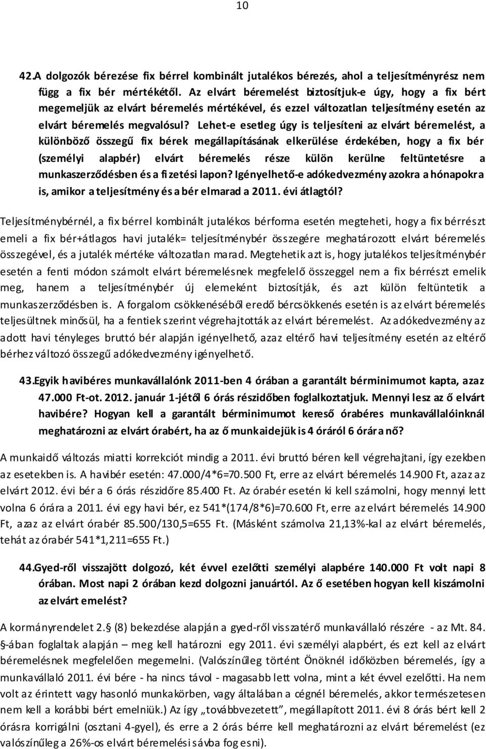 Lehet-e esetleg úgy is teljesíteni az elvárt béremelést, a különböző összegű fix bérek megállapításának elkerülése érdekében, hogy a fix bér (személyi alapbér) elvárt béremelés része külön kerülne