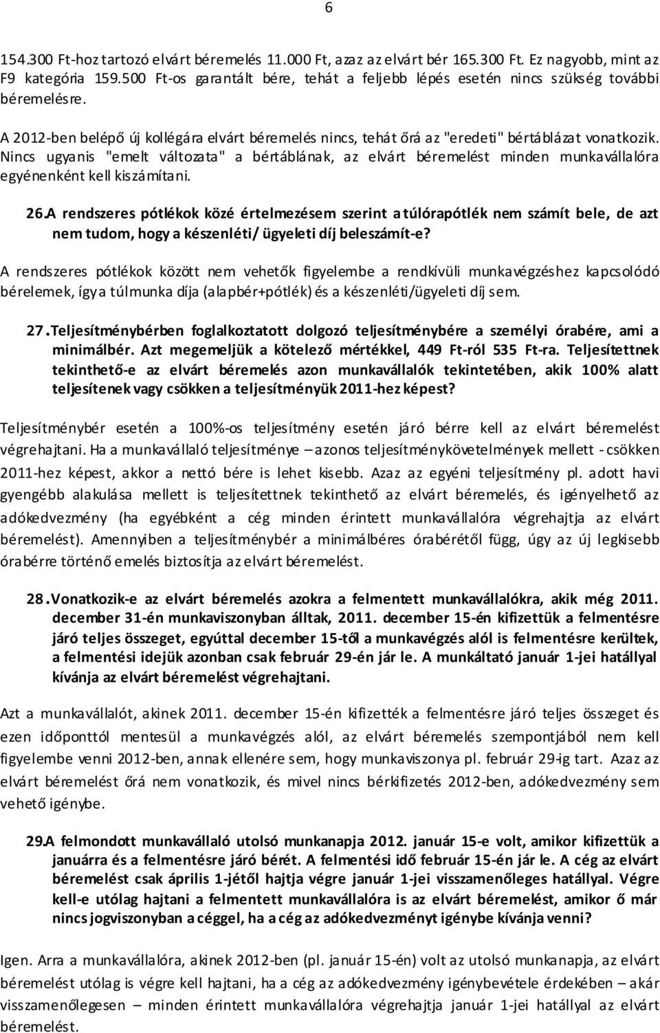 Nincs ugyanis "emelt változata" a bértáblának, az elvárt béremelést minden munkavállalóra egyénenként kell kiszámítani. 26.