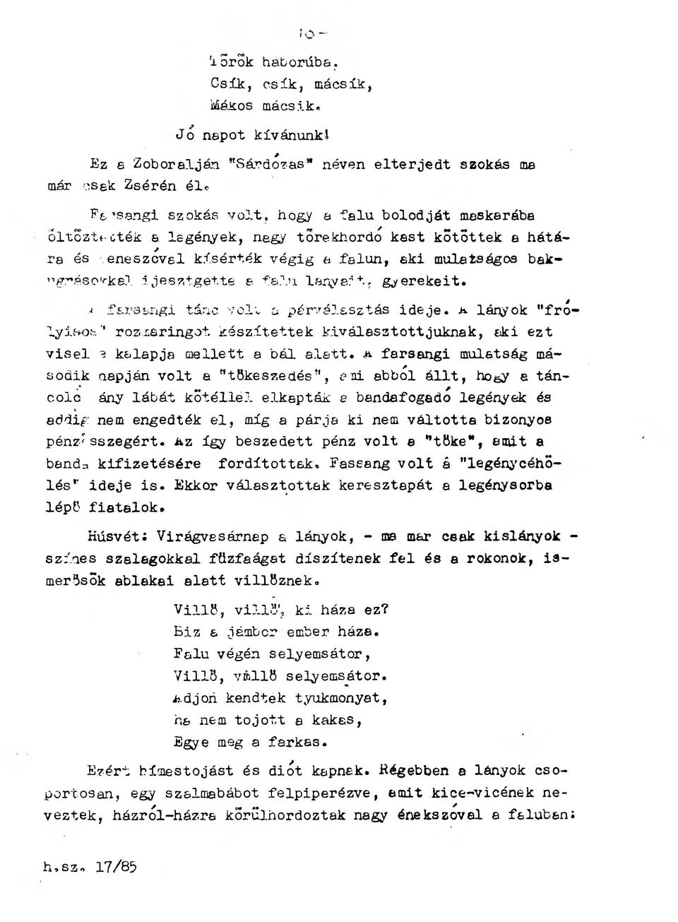 falu lányait, gyerekeit. A fa r sa n g i tánc volt a párválasztás id eje. A lányok "frólyisos rozmaringot készítettek kiválasztottjuknak, aki ezt viselt e kalapja mellett a bál alatt.