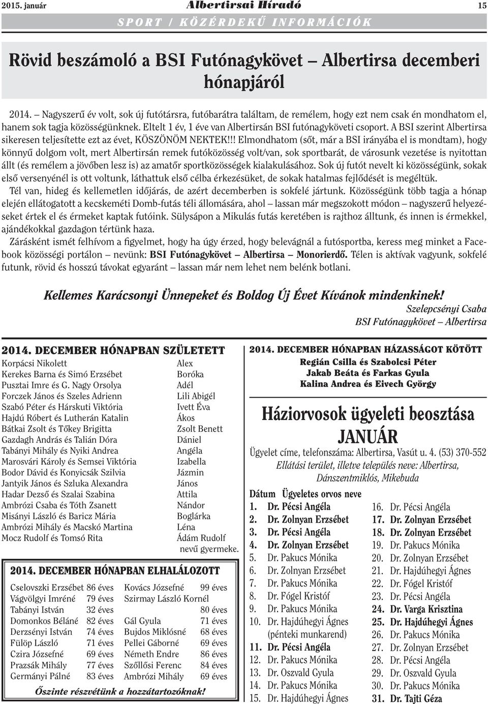 Eltelt 1 év, 1 éve van Albertirsán BSI futónagyköveti csoport. A BSI szerint Albertirsa sikeresen teljesítette ezt az évet, KÖSZÖNÖM NEKTEK!