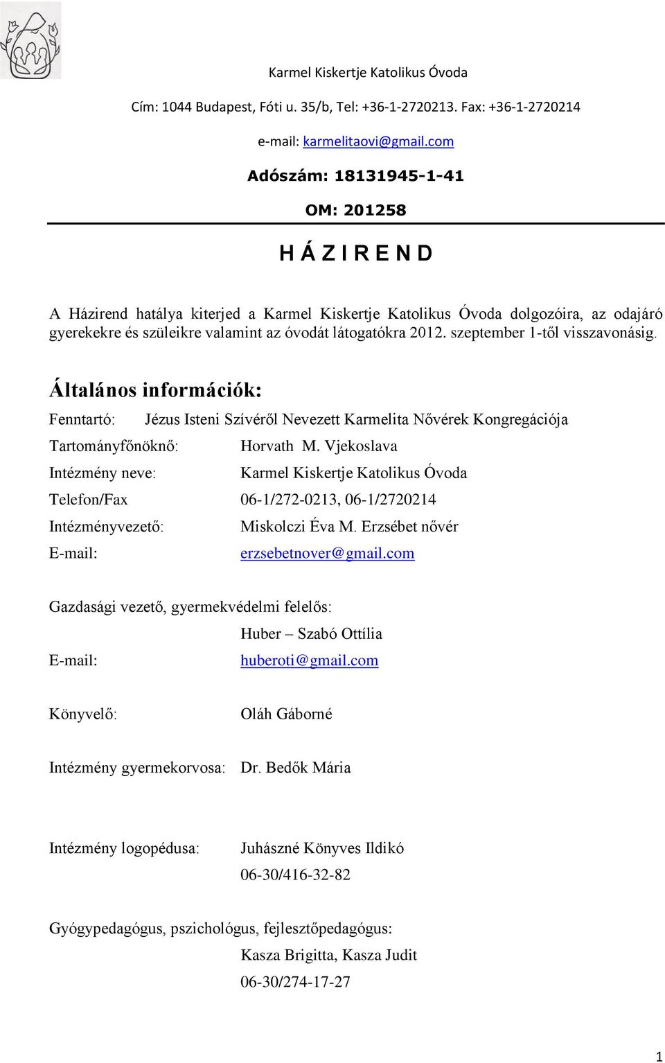 szeptember 1-től visszavonásig. Általános információk: Fenntartó: Jézus Isteni Szívéről Nevezett Karmelita Nővérek Kongregációja Tartományfőnöknő: Horvath M.