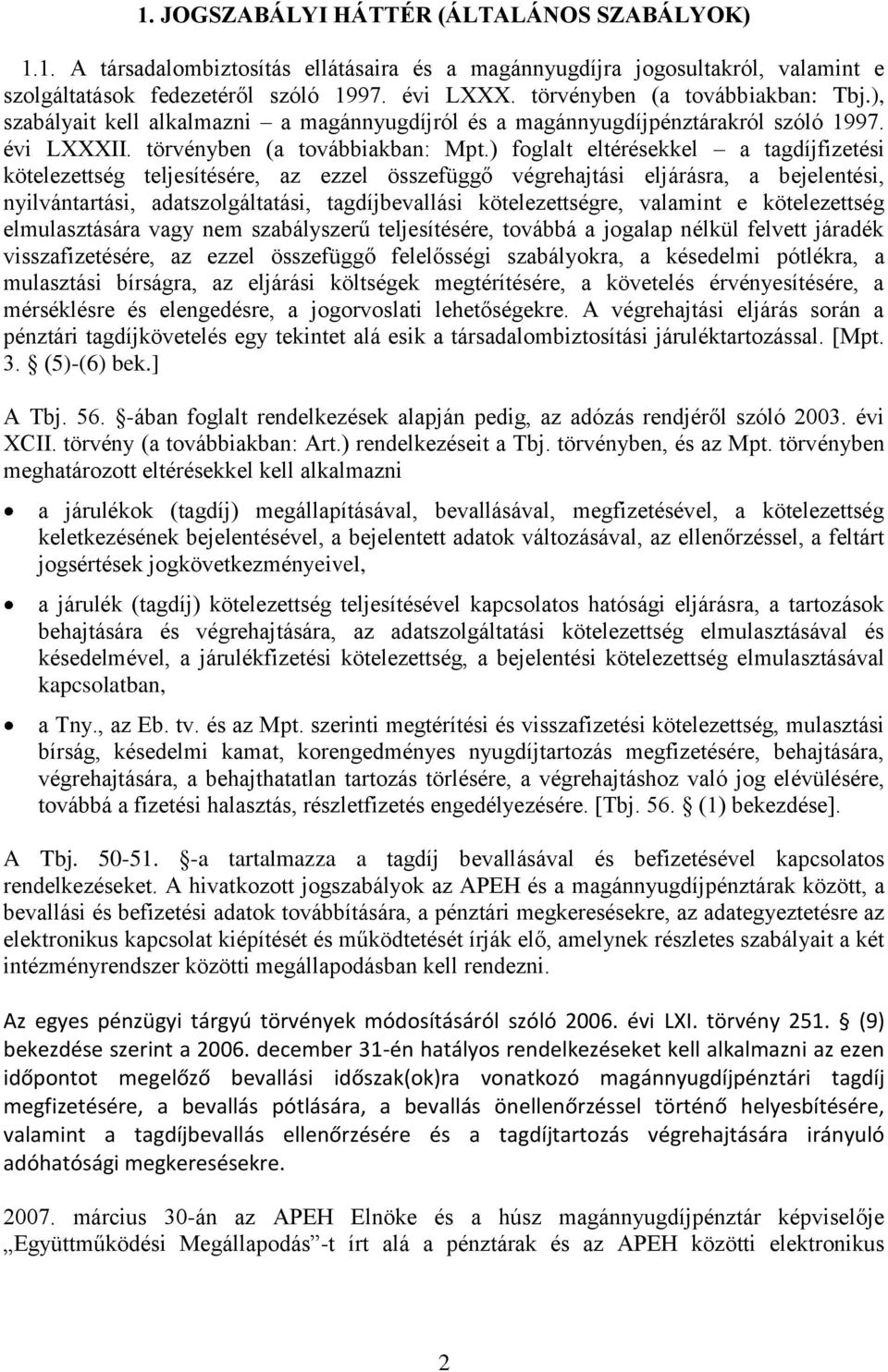 ) foglalt eltérésekkel a tagdíjfizetési kötelezettség teljesítésére, az ezzel összefüggő végrehajtási eljárásra, a bejelentési, nyilvántartási, adatszolgáltatási, tagdíjbevallási kötelezettségre,