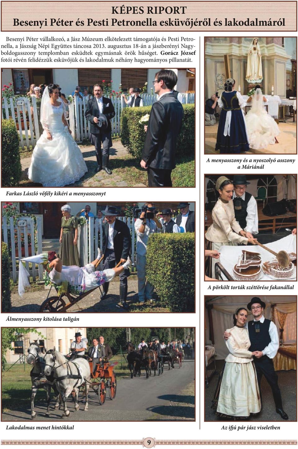 Gorácz József fotói révén felidézzük esküvőjük és lakodalmuk néhány hagyományos pillanatát.