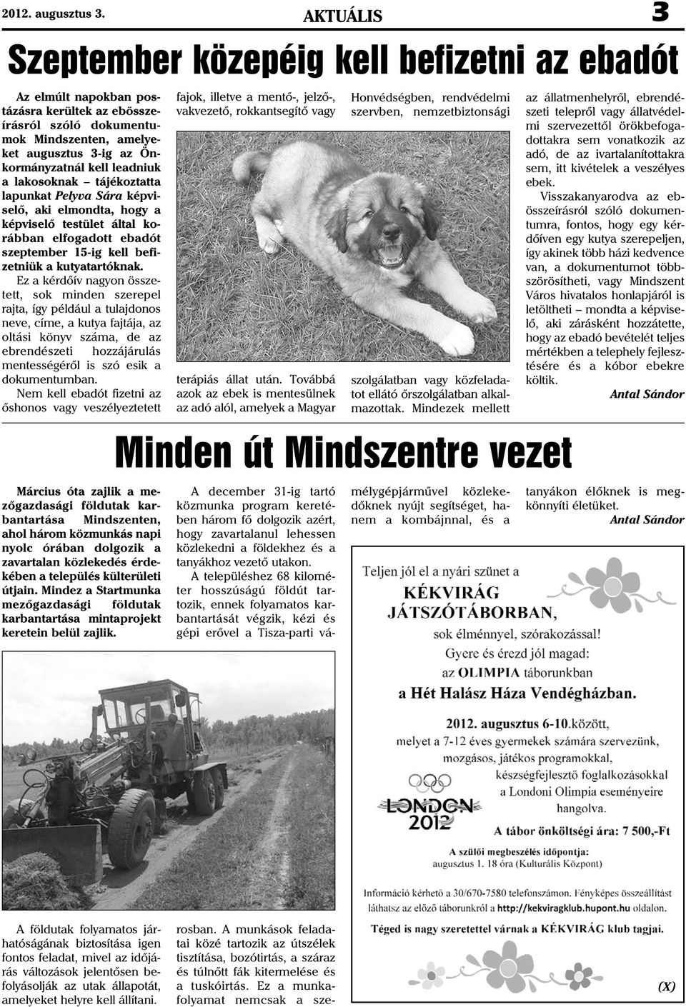 leadniuk a lakosoknak tájékoztatta lapunkat Pelyva Sára képviselõ, aki elmondta, hogy a képviselõ testület által korábban elfogadott ebadót szeptember 15-ig kell befizetniük a kutyatartóknak.