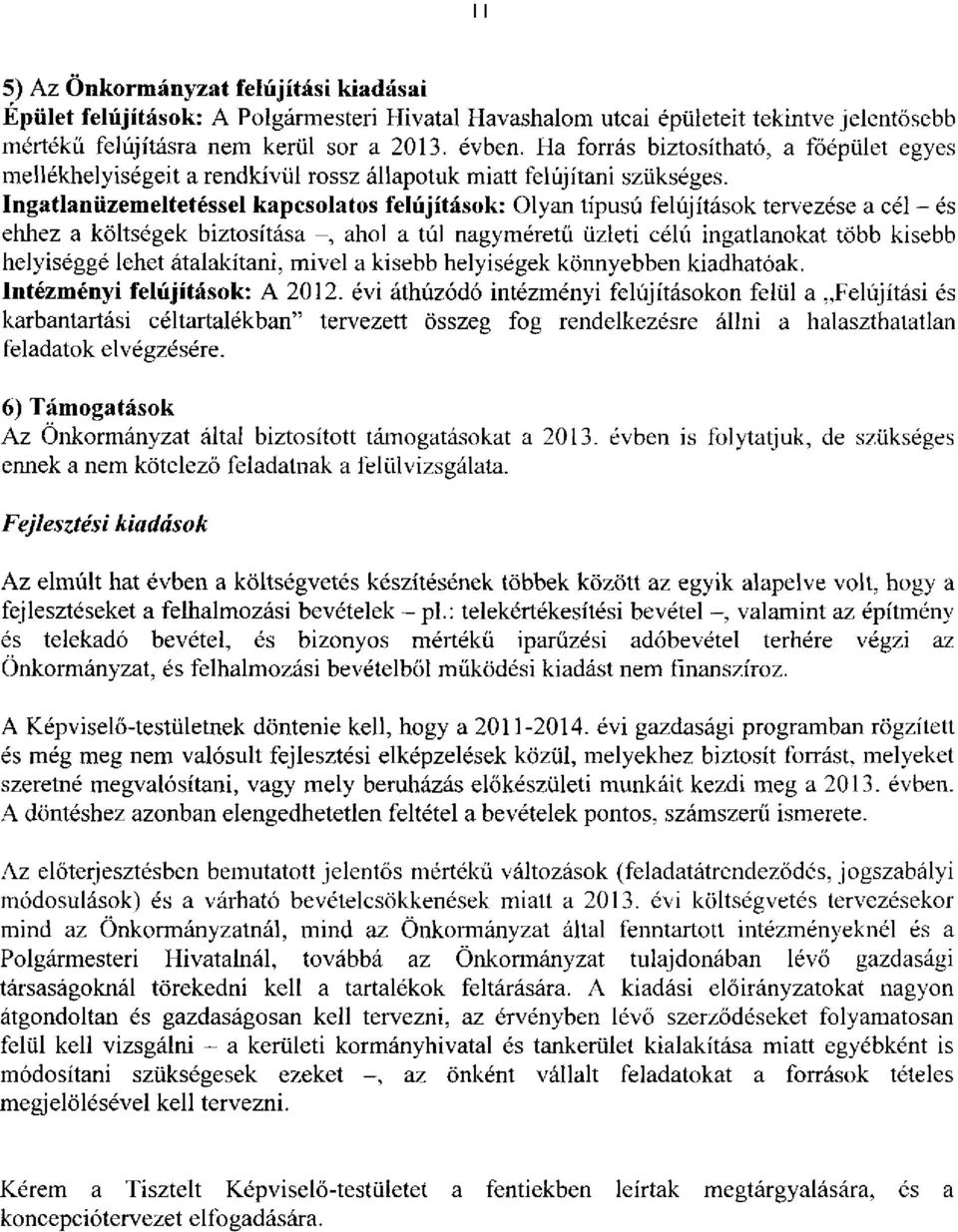 Ingatlanüzemeltetéssel kapcsolatos felújítások: Olyan típusú felújítások tervezése a cél - és ehhez a költségek biztosítása -, ahol a túl nagyméretű üzleti célú ingatlanokat több kisebb helyiséggé