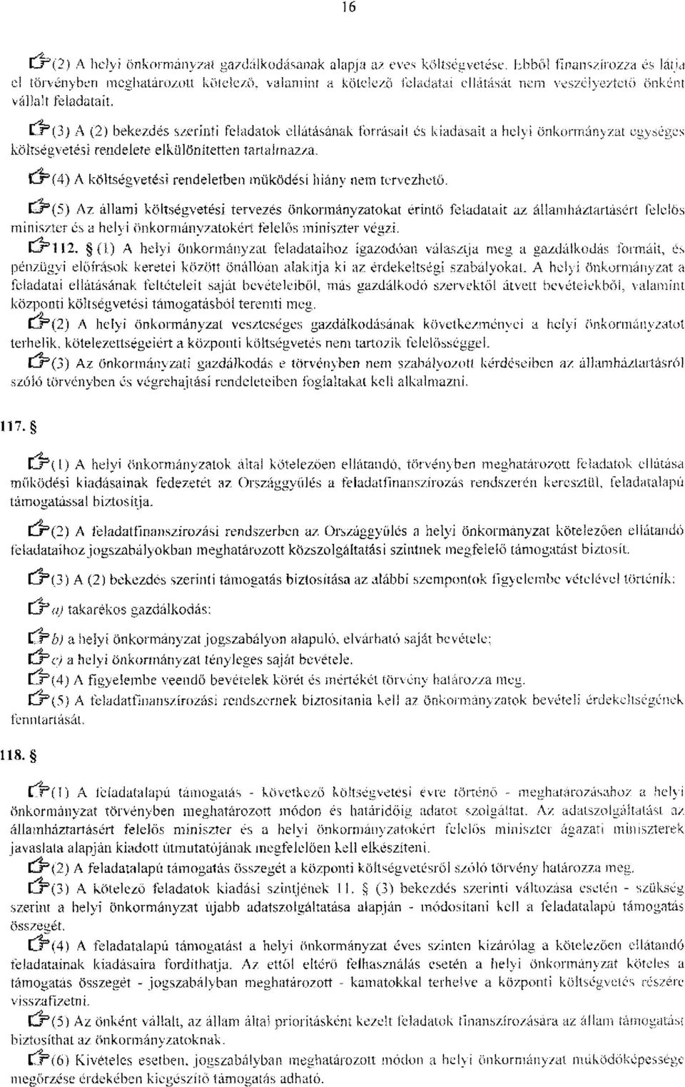 dr*(3) A (2) bekezdés szerinti feladatok ellátásának forrásait és kiadásait a helyi önkormányzat egységes költségvetési rendelete elkülönítetten tartalmazza.