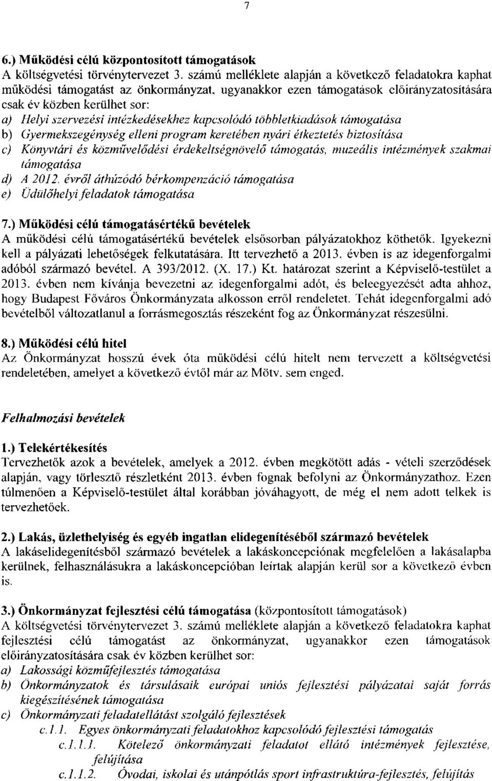 intézkedésekhez kapcsolódó többletkiadások támogatása b) Gyermekszegénység elleni program keretében nyári étkeztetés biztosítása c) Könyvtári és közművelődési érdekeltségnövelő támogatás, muzeális