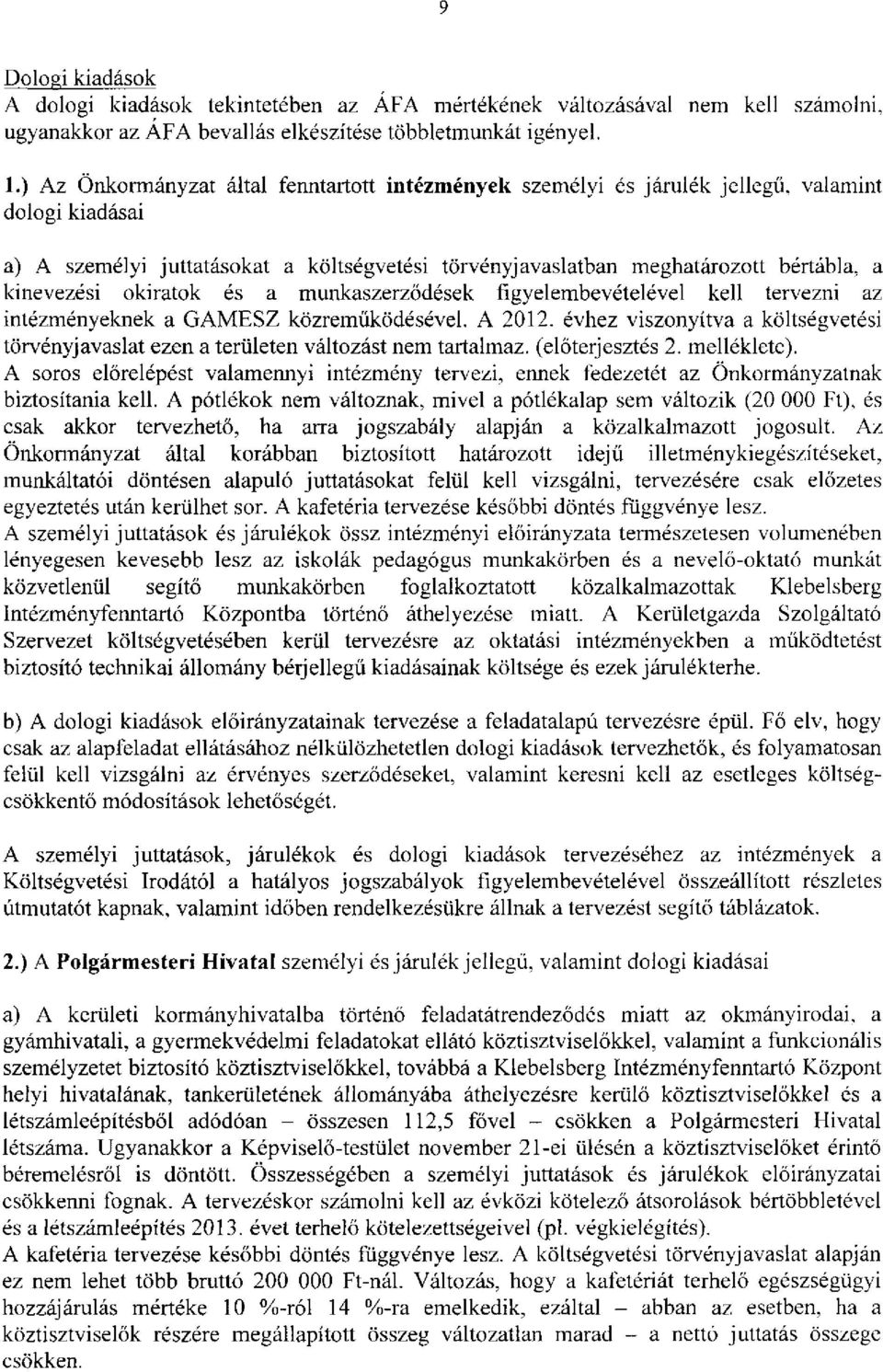 kinevezési okiratok és a munkaszerződések figyelembevételével kell tervezni az intézményeknek a GAMESZ közreműködésével. A 2012.