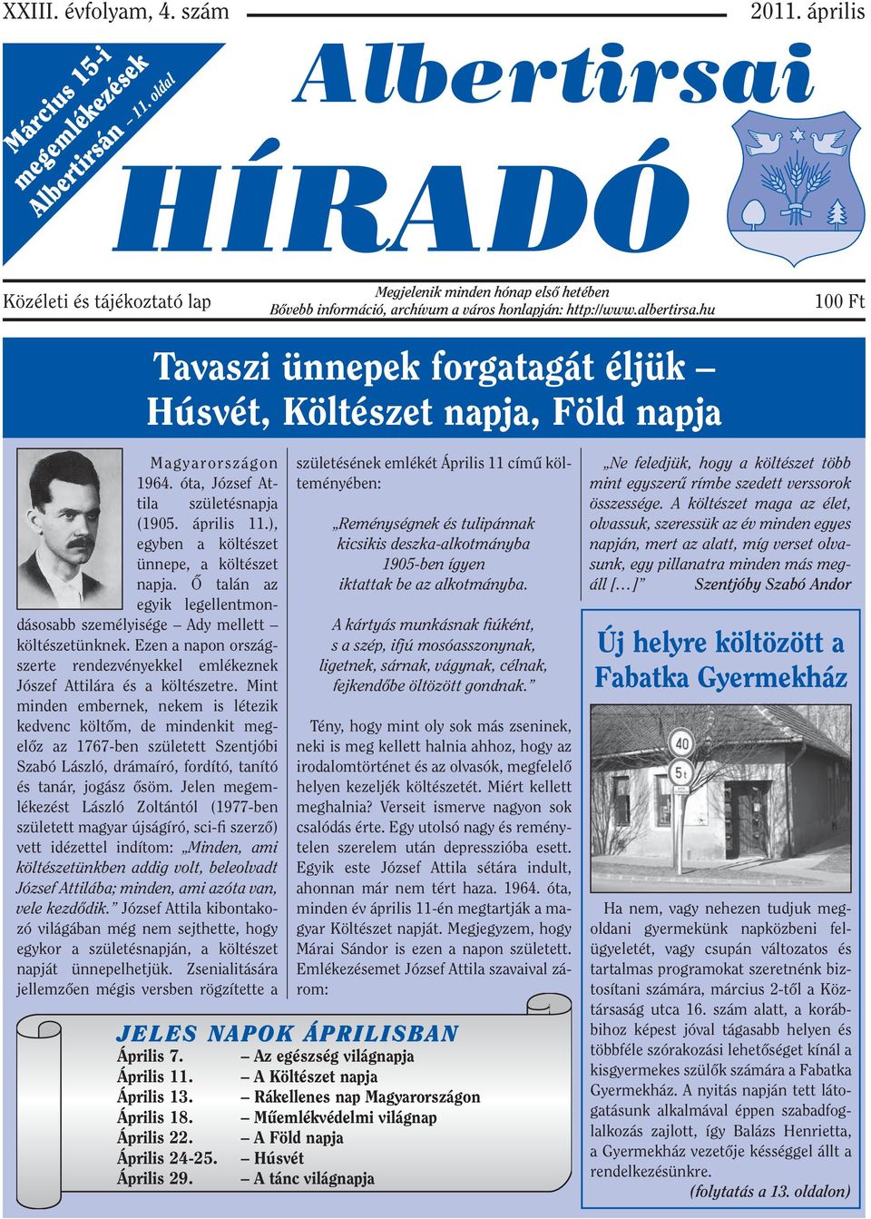 hu 100 Ft Tavaszi ünnepek forgatagát éljük Húsvét, Költészet napja, Föld napja Magyarországon 1964. óta, József Attila születésnapja (1905. április 11.), egyben a költészet ünnepe, a költészet napja.