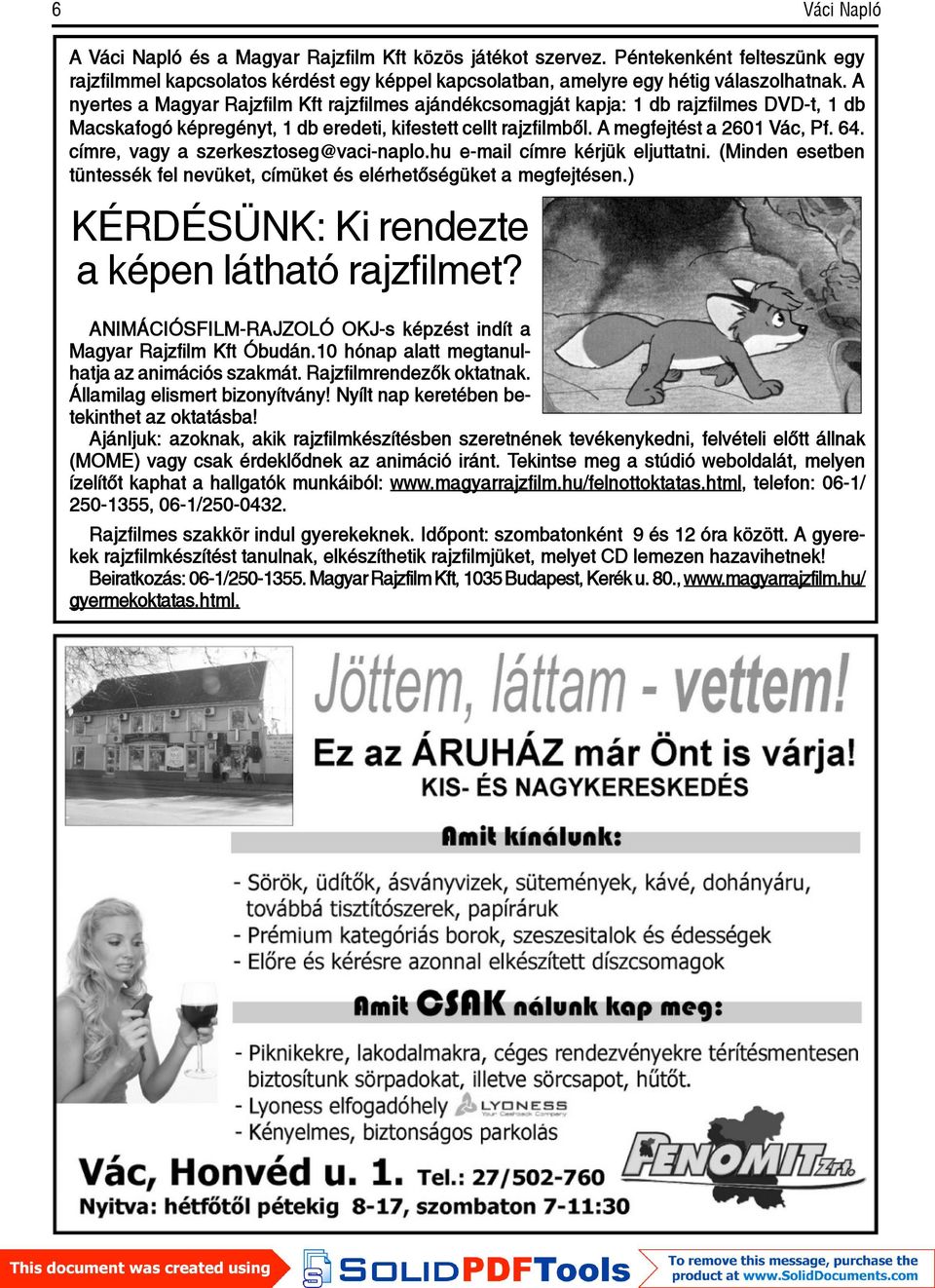 címre, vagy a szerkesztoseg@vaci-naplo.hu e-mail címre kérjük eljuttatni. (Minden esetben tüntessék fel nevüket, címüket és elérhetõségüket a megfejtésen.